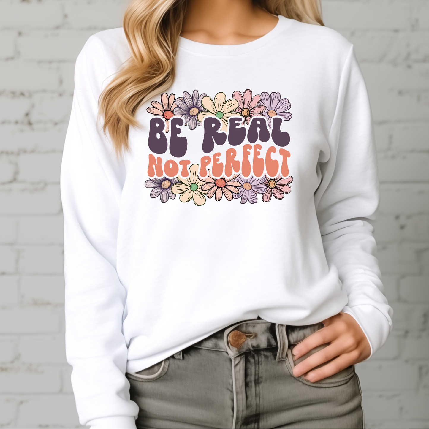 Be Real Not Perfect Crewneck Sweatshirt